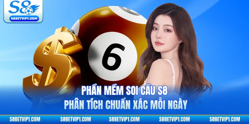 Phần Mềm Soi Cầu S8 - Phân Tích Chuẩn Xác Mỗi Ngày 1 Phần Mềm Soi Cầu S8 - Phân Tích Chuẩn Xác Mỗi Ngày